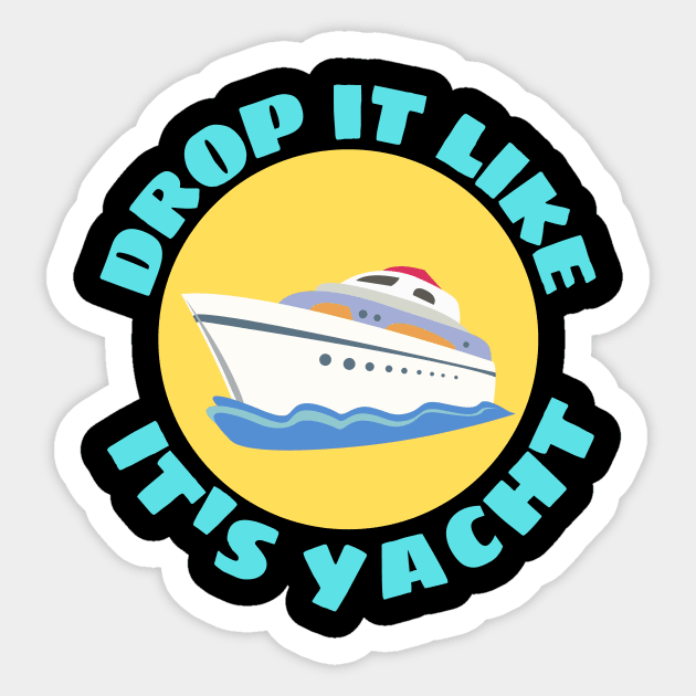 Drop It Like It's Yacht | Cute Yacht Pun Sticker by Allthingspunny